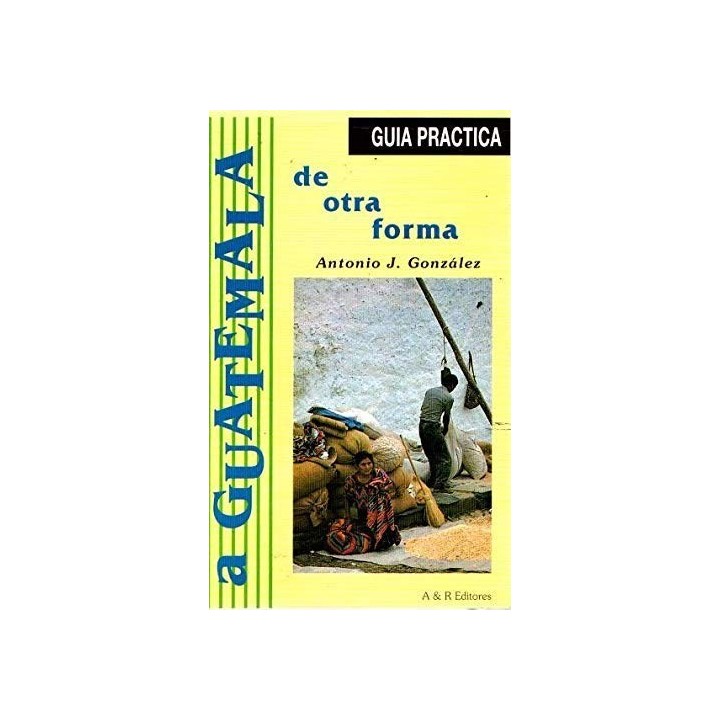 A GUATEMALA DE OTRA FORMA
